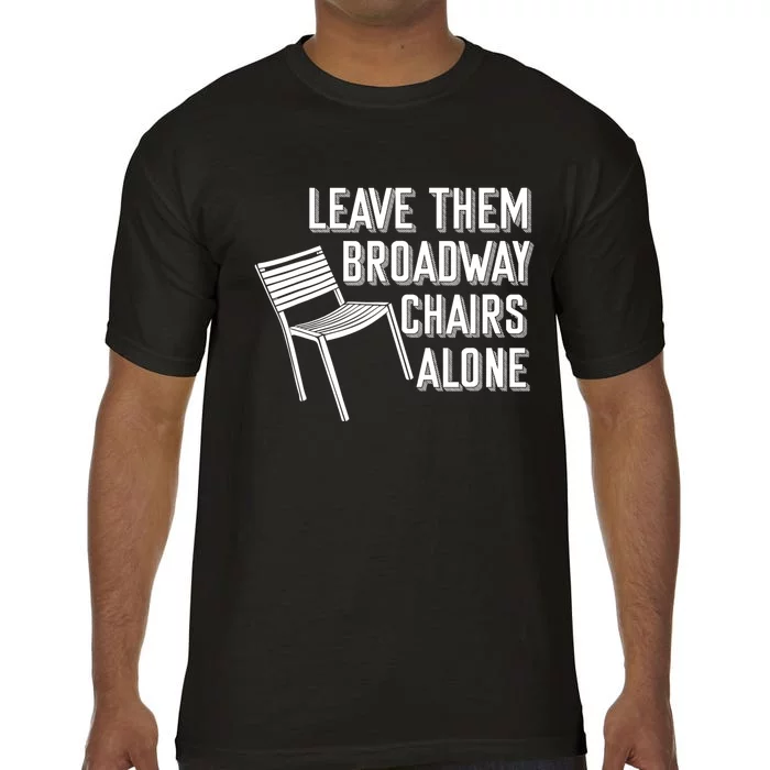 Leave Them Broadway Chairs Alone Comfort Colors T-Shirt