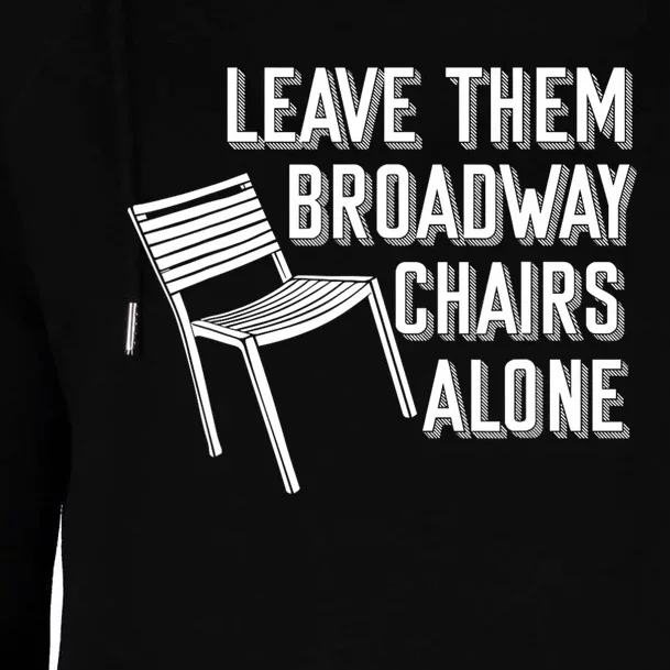 Leave Them Broadway Chairs Alone Womens Funnel Neck Pullover Hood