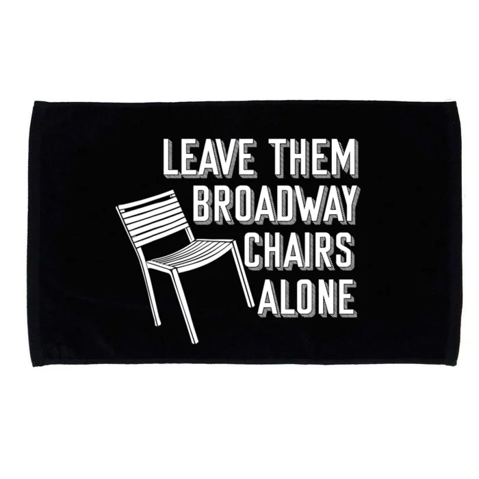 Leave Them Broadway Chairs Alone Microfiber Hand Towel