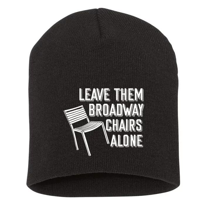 Leave Them Broadway Chairs Alone Short Acrylic Beanie