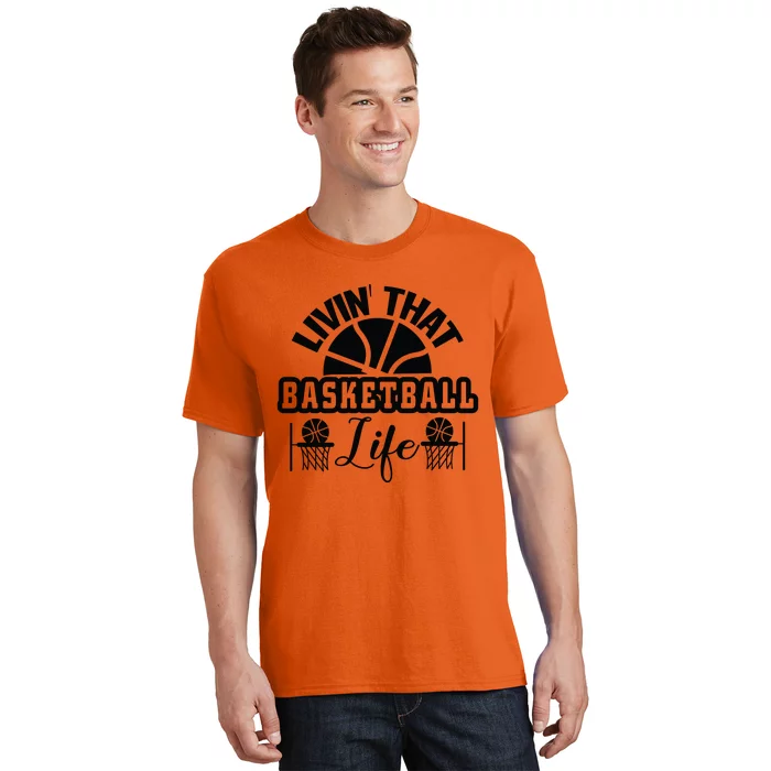 Livin' That Basketball Life Gift For Basketball Fan Team Sport Bball T-Shirt