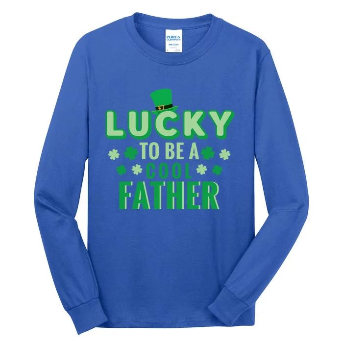 Lucky To Be A Cool Father St Patricks Day Gift Tall Long Sleeve T-Shirt