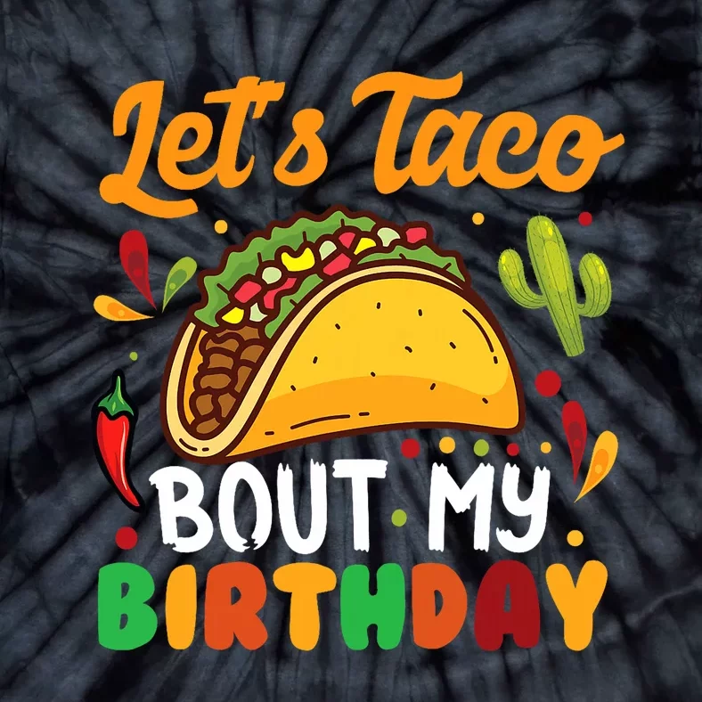 LetS Taco Bout My Birthday Mexican Party Tie-Dye T-Shirt