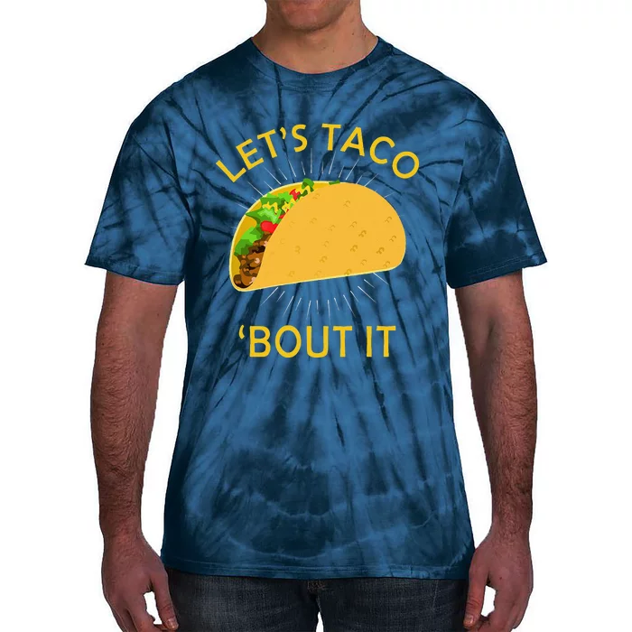 Let's Taco Bout It Taco Cinco De Mayo Tee Gift Tie-Dye T-Shirt