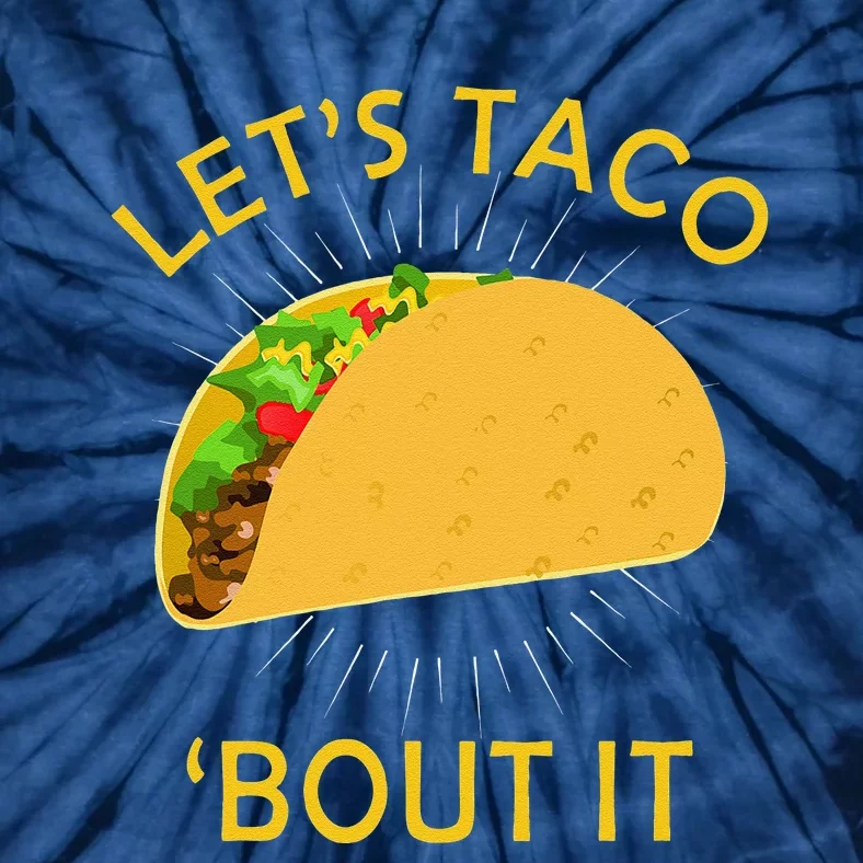 Let's Taco Bout It Taco Cinco De Mayo Tee Gift Tie-Dye T-Shirt