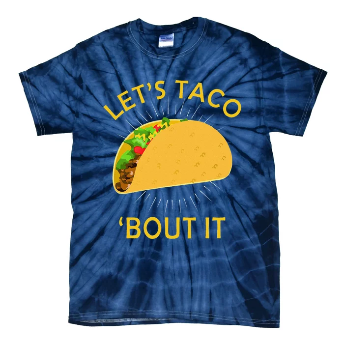 Let's Taco Bout It Taco Cinco De Mayo Tee Gift Tie-Dye T-Shirt