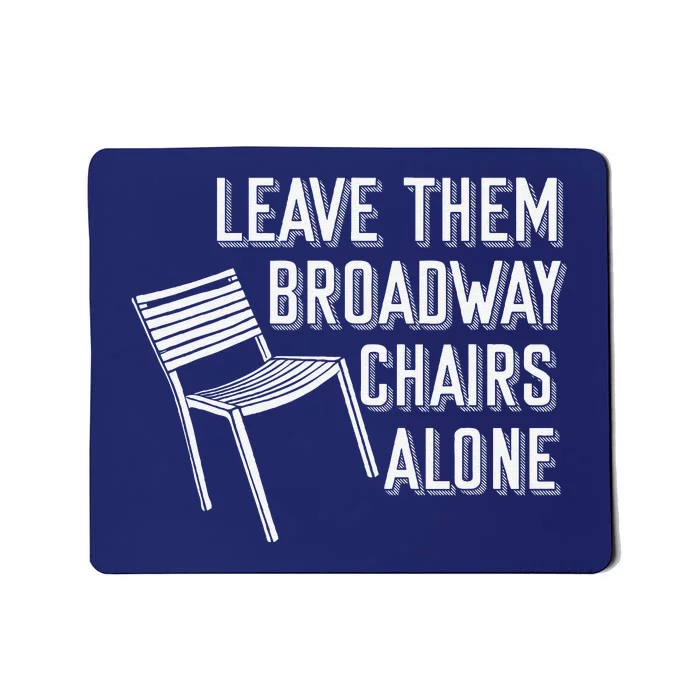 Leave Them Broadway Chairs Alone Mousepad