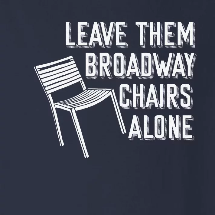 Leave Them Broadway Chairs Alone Toddler Long Sleeve Shirt