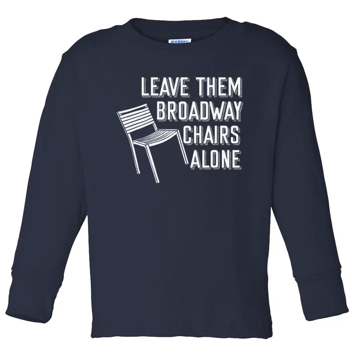 Leave Them Broadway Chairs Alone Toddler Long Sleeve Shirt