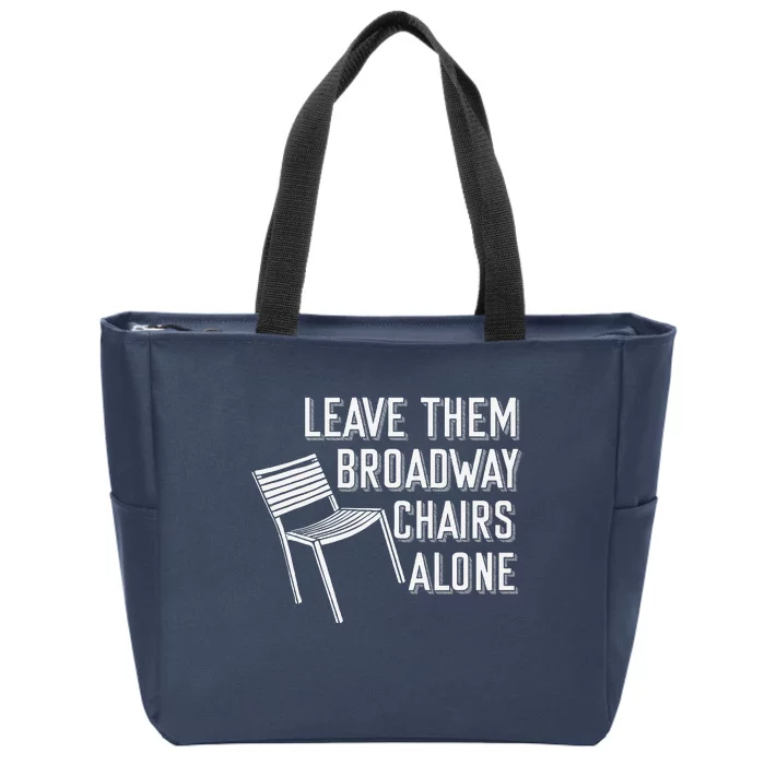 Leave Them Broadway Chairs Alone Zip Tote Bag