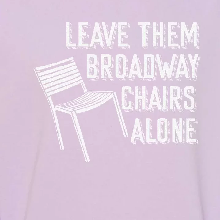 Leave Them Broadway Chairs Alone Garment-Dyed Sweatshirt