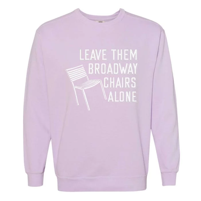 Leave Them Broadway Chairs Alone Garment-Dyed Sweatshirt