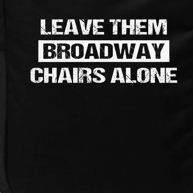 Leave Them Broadway Chairs Alone Impact Tech Backpack