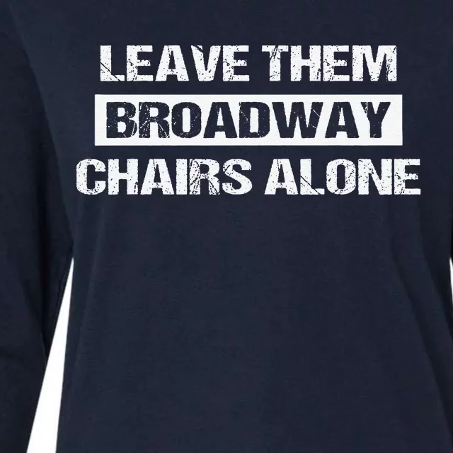 Leave Them Broadway Chairs Alone Womens Cotton Relaxed Long Sleeve T-Shirt