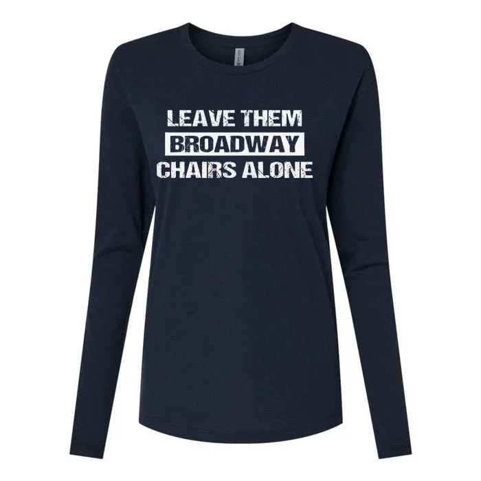 Leave Them Broadway Chairs Alone Womens Cotton Relaxed Long Sleeve T-Shirt