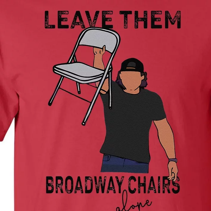 Leave Them Broadway Chairs Alone Tall T-Shirt