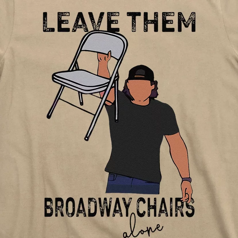 Leave Them Broadway Chairs Alone T-Shirt