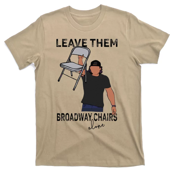 Leave Them Broadway Chairs Alone T-Shirt