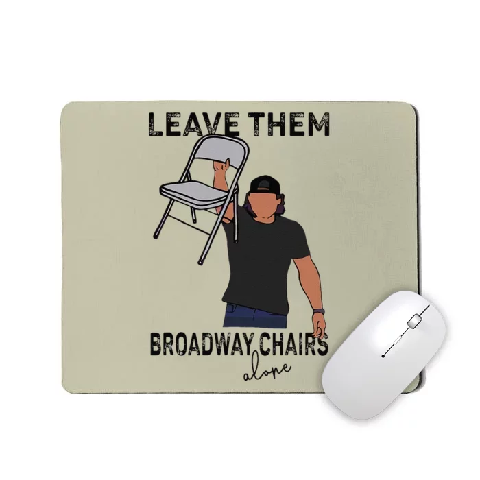 Leave Them Broadway Chairs Alone Mousepad