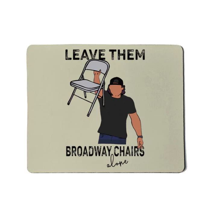 Leave Them Broadway Chairs Alone Mousepad