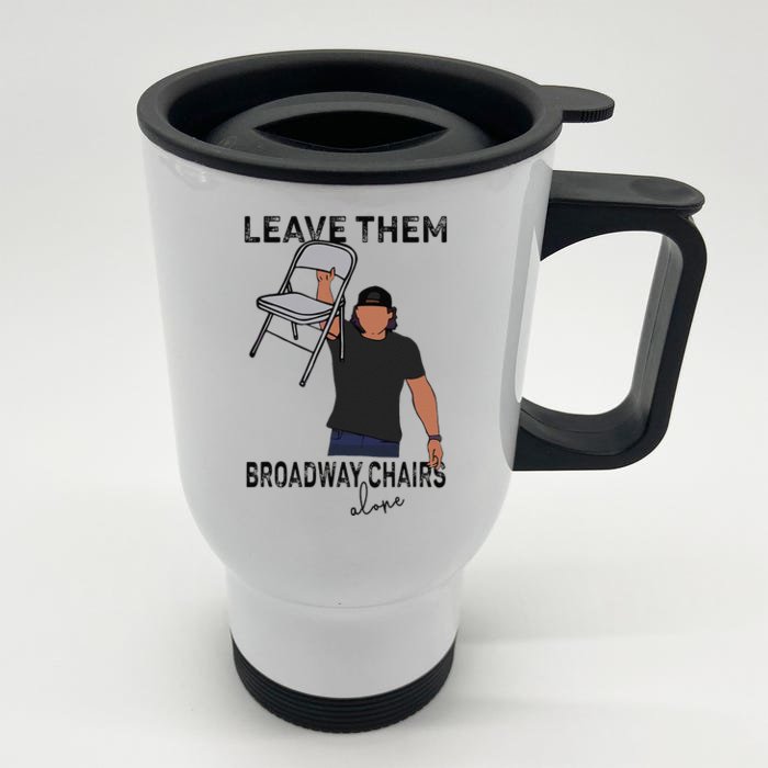 Leave Them Broadway Chairs Alone Front & Back Stainless Steel Travel Mug