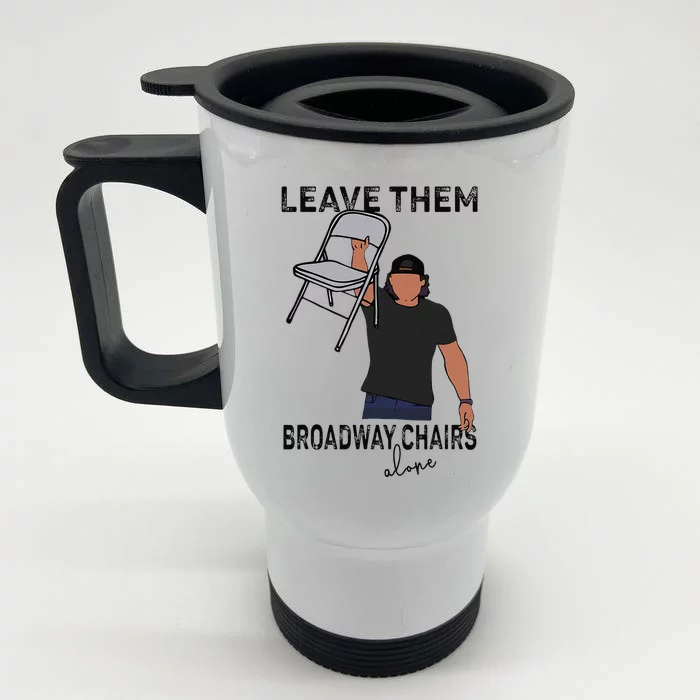 Leave Them Broadway Chairs Alone Front & Back Stainless Steel Travel Mug