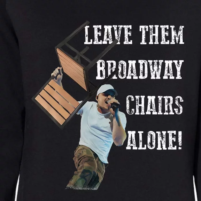 Leave Them Broadway Chairs Alone Funny Womens California Wash Sweatshirt