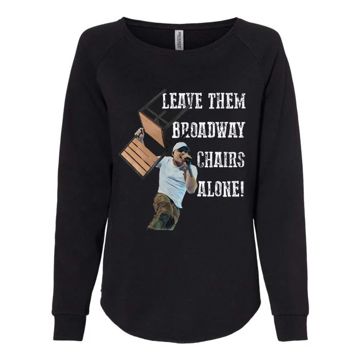 Leave Them Broadway Chairs Alone Funny Womens California Wash Sweatshirt