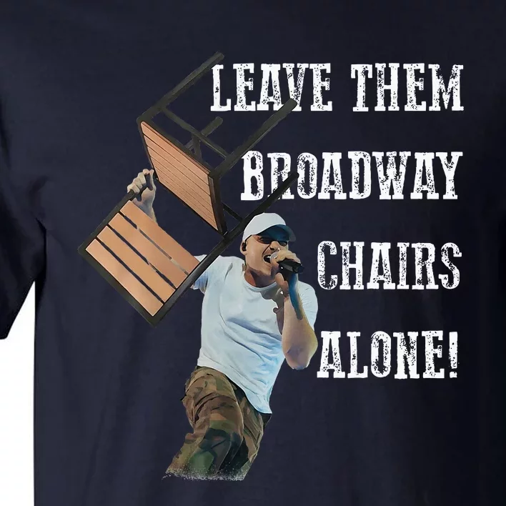 Leave Them Broadway Chairs Alone Funny Tall T-Shirt