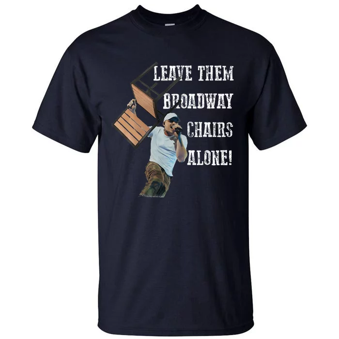 Leave Them Broadway Chairs Alone Funny Tall T-Shirt