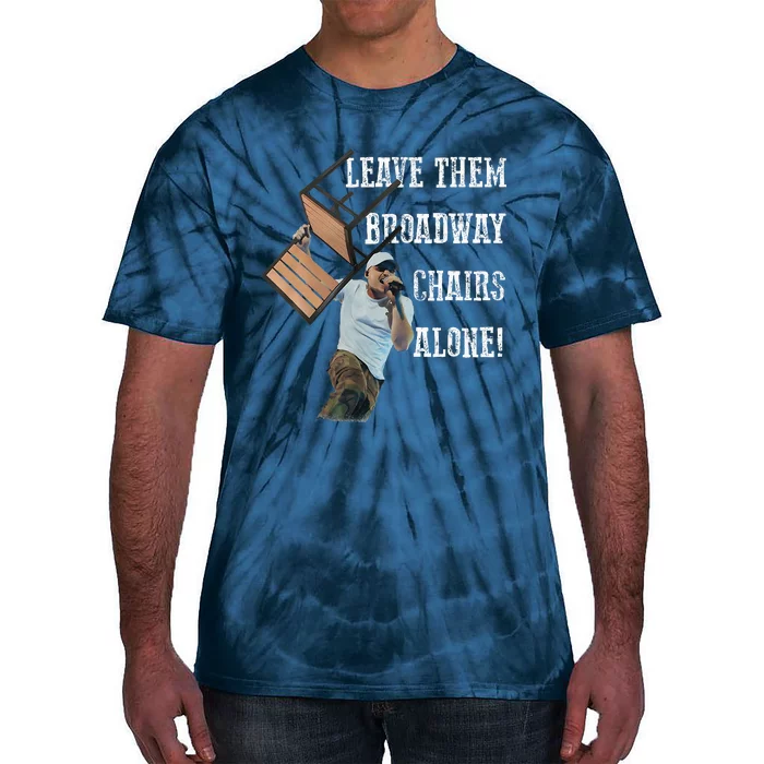 Leave Them Broadway Chairs Alone Funny Tie-Dye T-Shirt