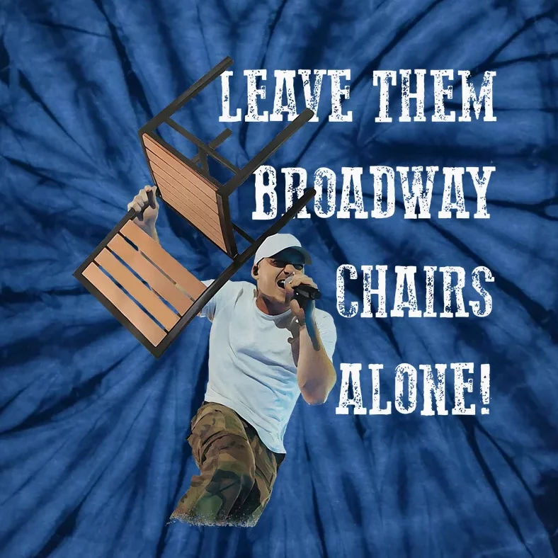 Leave Them Broadway Chairs Alone Funny Tie-Dye T-Shirt