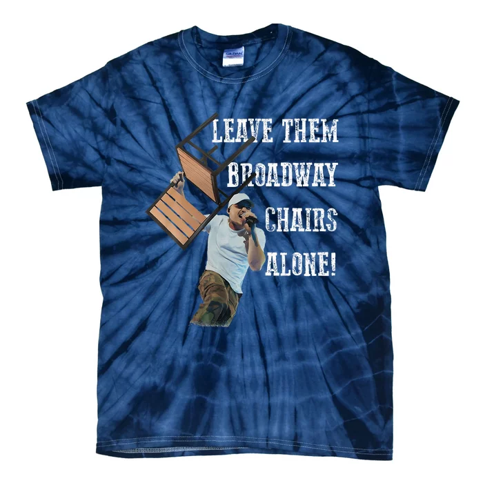 Leave Them Broadway Chairs Alone Funny Tie-Dye T-Shirt