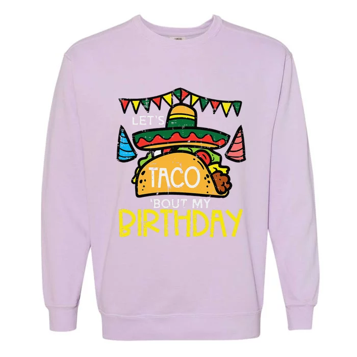 Let's Taco Bout My Birthday Funny Mexican Party Garment-Dyed Sweatshirt