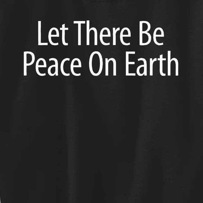 Let There Be Peace On Earth Kids Sweatshirt