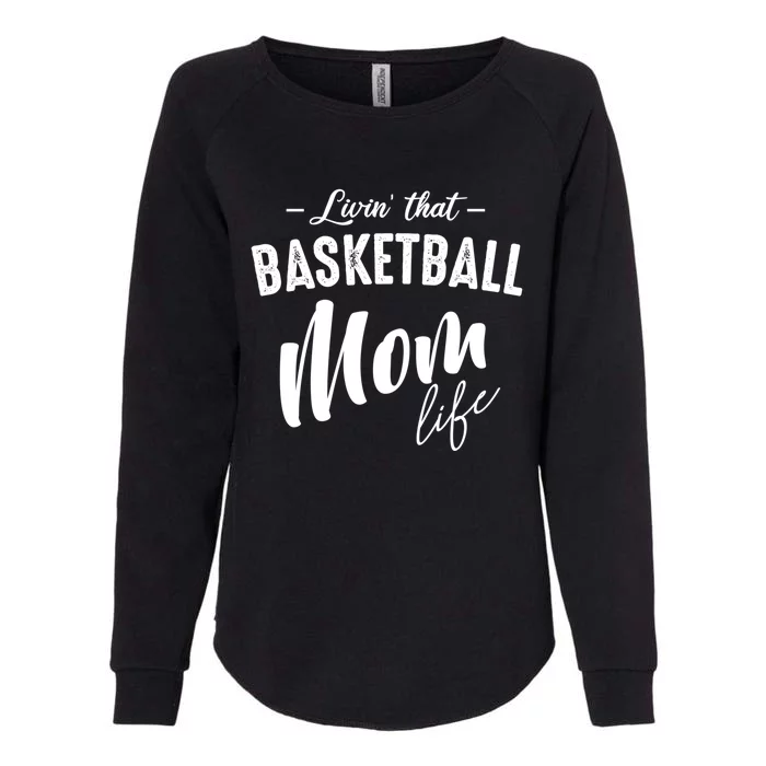 Livin' That Basketball Mom Life Softball Coach Player Lover Cool Gift Womens California Wash Sweatshirt