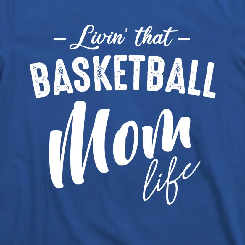 Livin' That Basketball Mom Life Softball Coach Player Lover Cool Gift T-Shirt