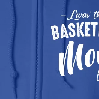 Livin' That Basketball Mom Life Softball Coach Player Lover Cool Gift Full Zip Hoodie