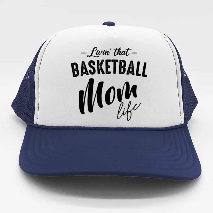 Livin' That Basketball Mom Life Softball Coach Player Lover Cool Gift Trucker Hat