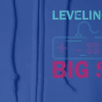 Leveling To Big Sis Big Sis Little Bro Designs Funny Gift Full Zip Hoodie