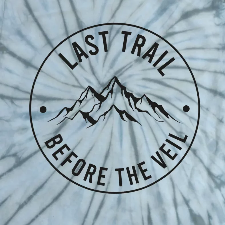 Last Trail Before The Veil Bachelorette Bridesmaid Hiking Tie-Dye T-Shirt