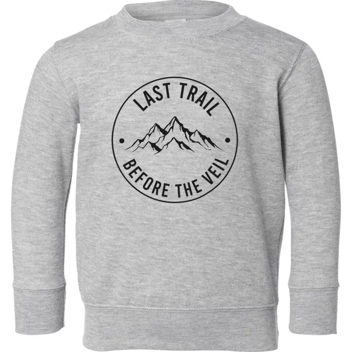 Last Trail Before The Veil Bachelorette Bridesmaid Hiking Toddler Sweatshirt