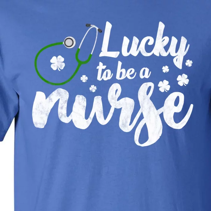 Lucky To Be A Nurse Irish Shamrock Nurse St Patricks Day Cool Gift Tall T-Shirt