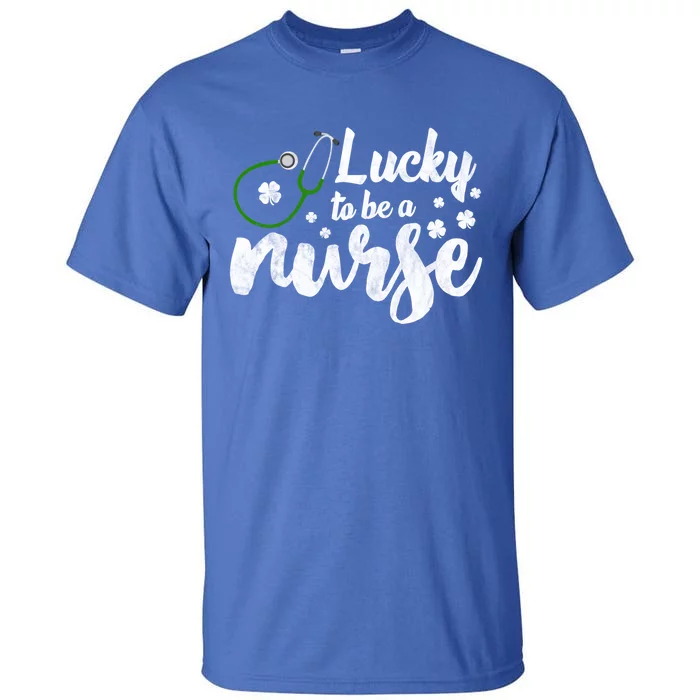 Lucky To Be A Nurse Irish Shamrock Nurse St Patricks Day Cool Gift Tall T-Shirt