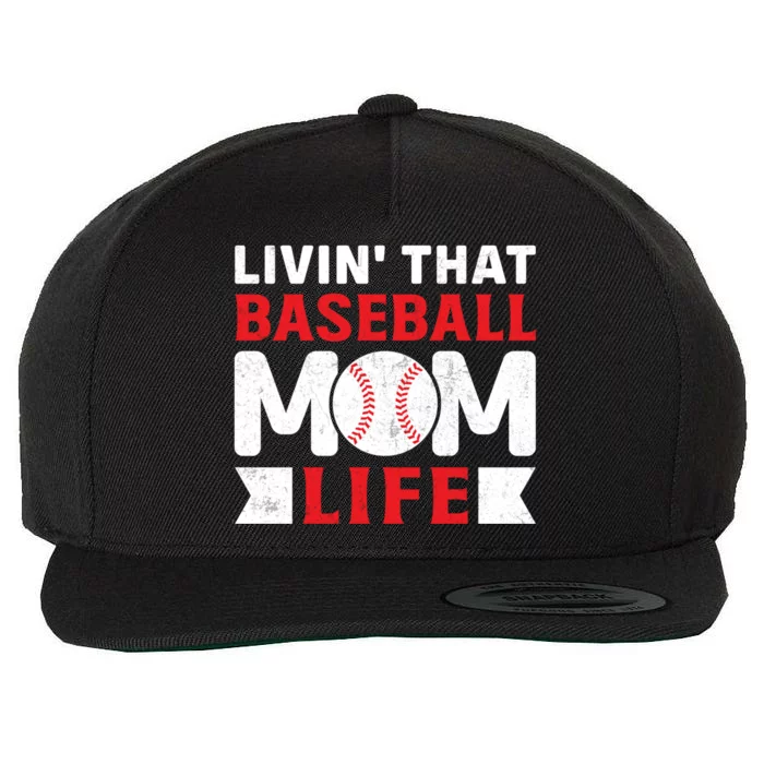 Livin That Baseball Mom Life Funny Baseball Gift Wool Snapback Cap