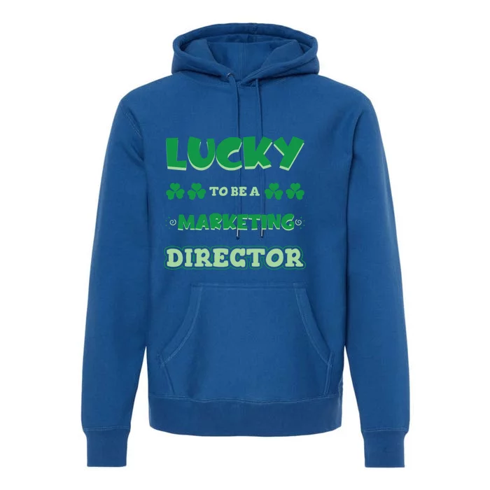 Lucky To Be A Marketing Director St Patrick's Day Irish Job Cool Gift Premium Hoodie