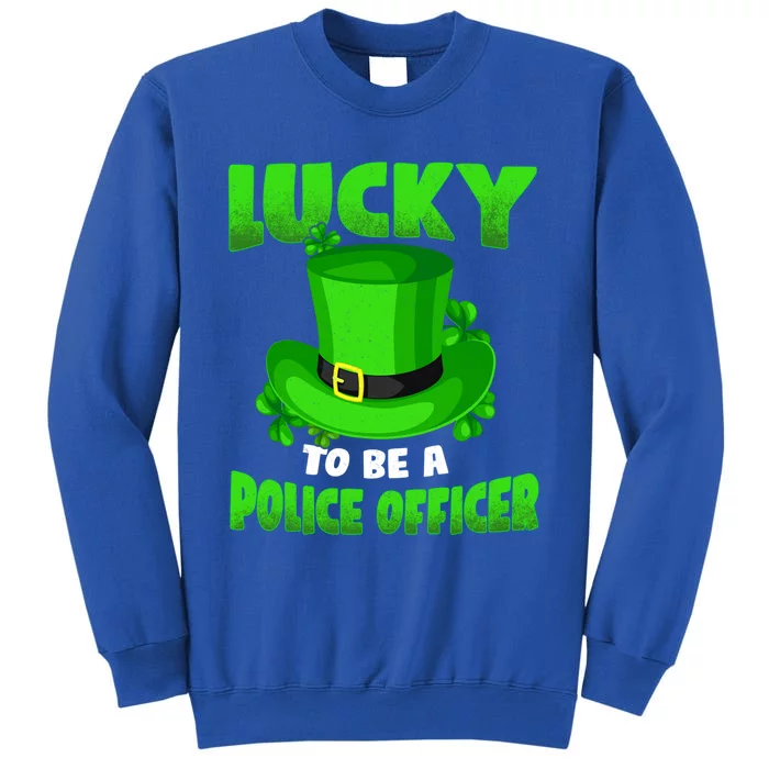 Lucky To Be A Police Officer St Patricks Gift Gift Tall Sweatshirt