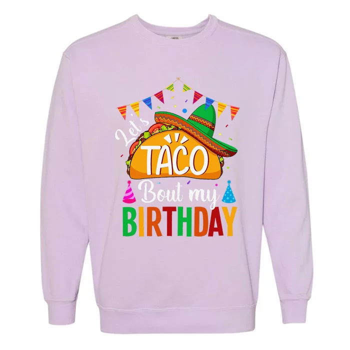 LetS Taco Bout My Birthday Cinco De Mayo Tacos Garment-Dyed Sweatshirt