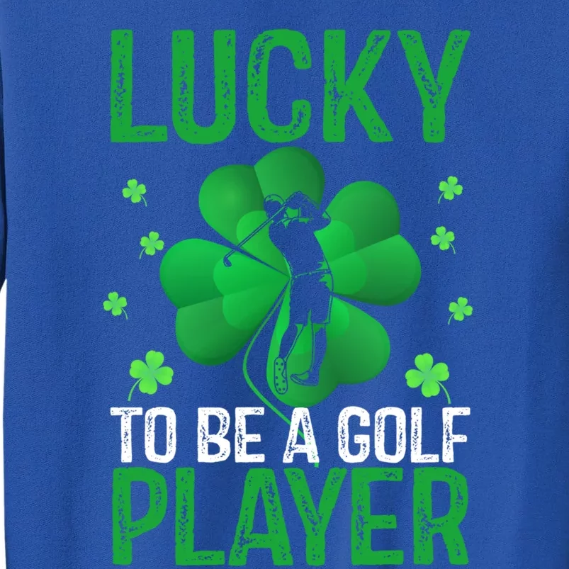 Lucky To Be A Golf Player Sports Lover Irish Patricks Day Cool Gift Tall Sweatshirt