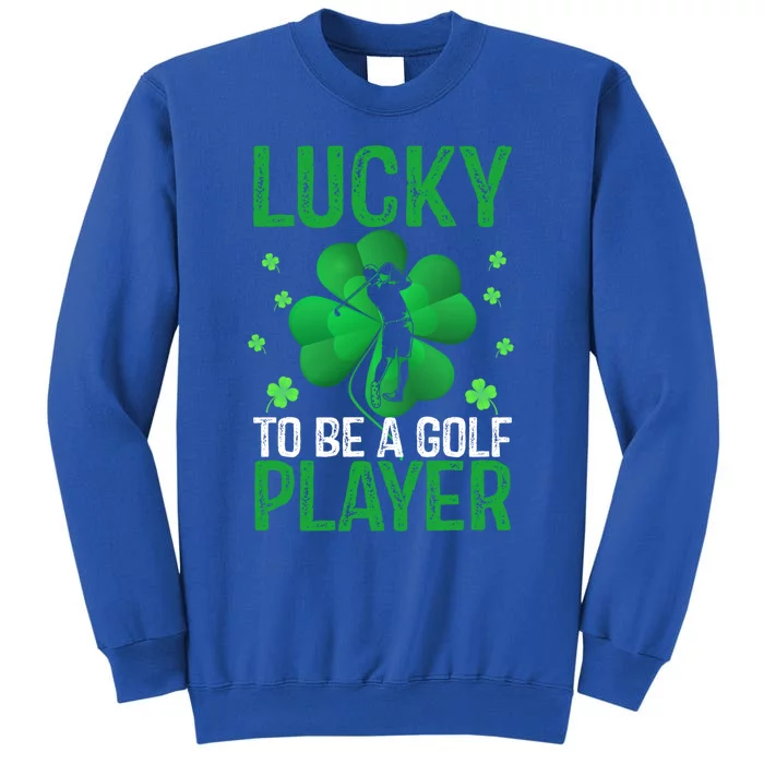 Lucky To Be A Golf Player Sports Lover Irish Patricks Day Cool Gift Tall Sweatshirt